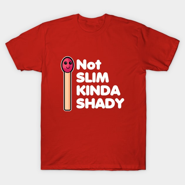 Not Slim Kinda Shady T-Shirt by dumb designer